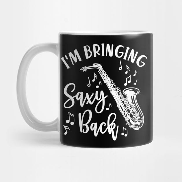 I’m Bringing Saxy Back Saxophone Funny by GlimmerDesigns